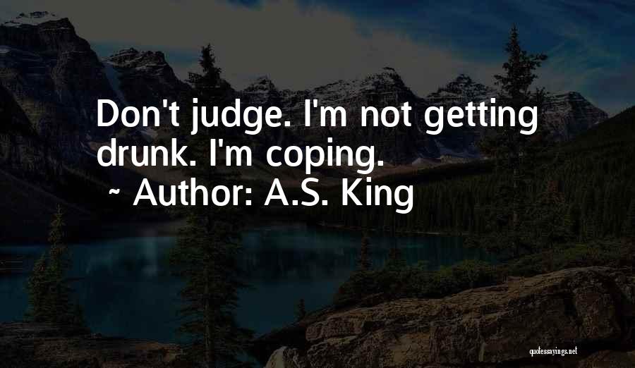 I'm Not Getting Drunk Quotes By A.S. King