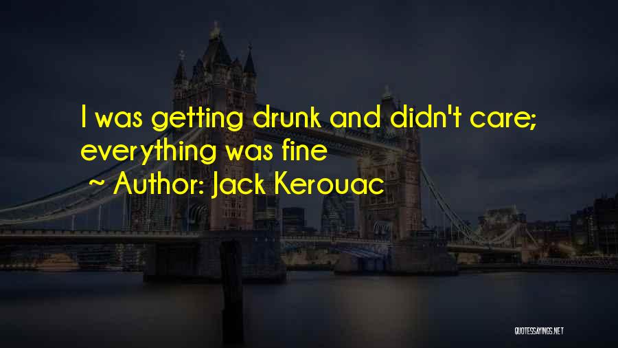 I'm Not Getting Drunk Quotes By Jack Kerouac