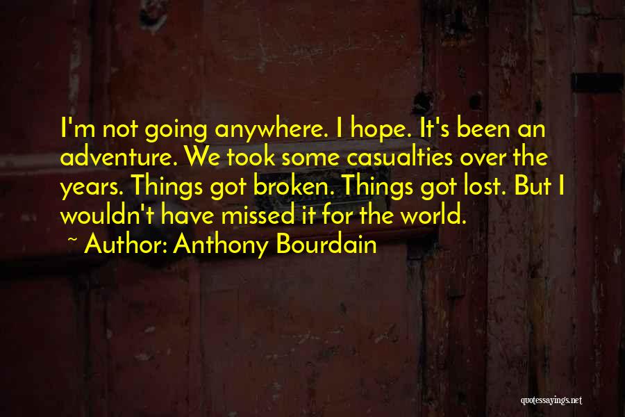 I'm Not Going Anywhere Quotes By Anthony Bourdain