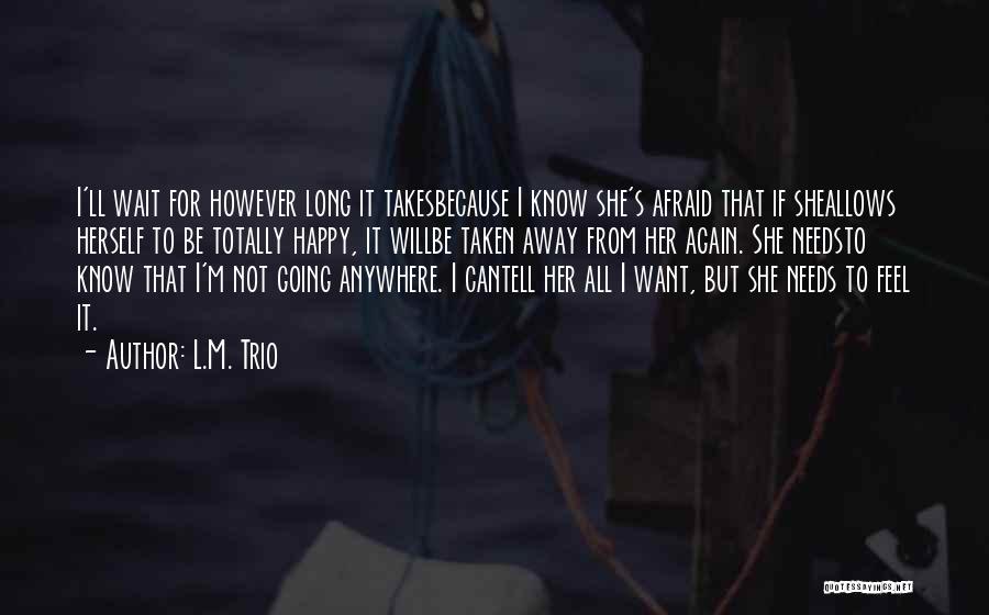 I'm Not Going Anywhere Quotes By L.M. Trio