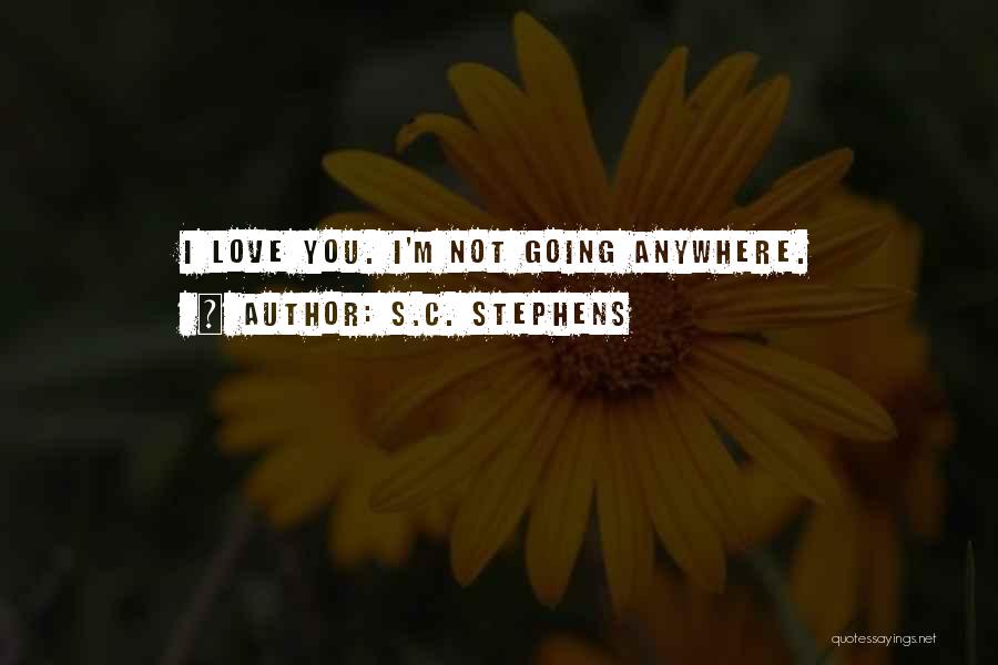 I'm Not Going Anywhere Quotes By S.C. Stephens