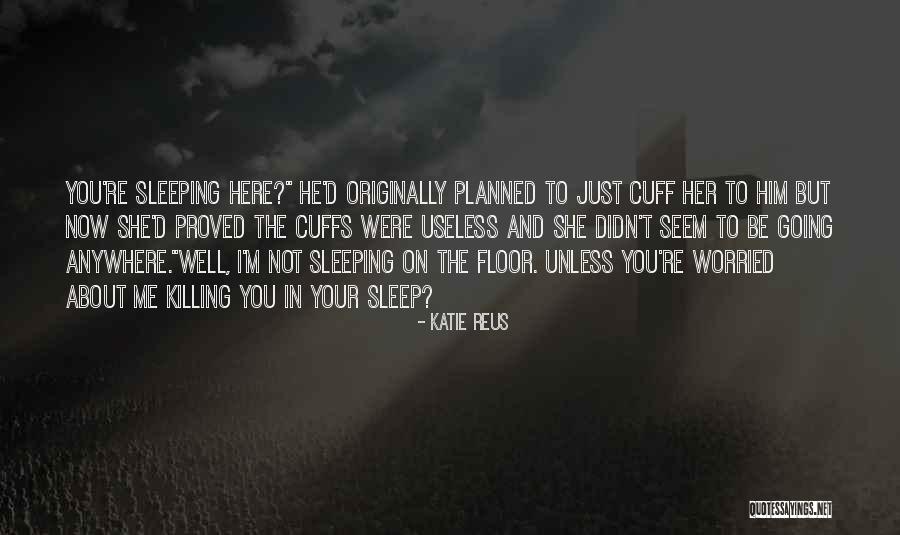 I'm Not Going To Sleep Quotes By Katie Reus I'm Not Going To Sleep Quotes By Katie Reus