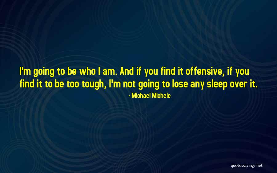 I'm Not Going To Sleep Quotes By Michael Michele I'm Not Going To Sleep Quotes By Michael Michele