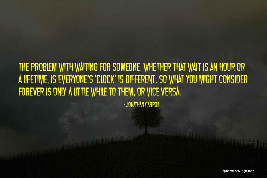 I'm Not Going To Wait For You Forever Quotes By Jonathan Carroll I'm Not Going To Wait For You Forever Quotes By Jonathan Carroll