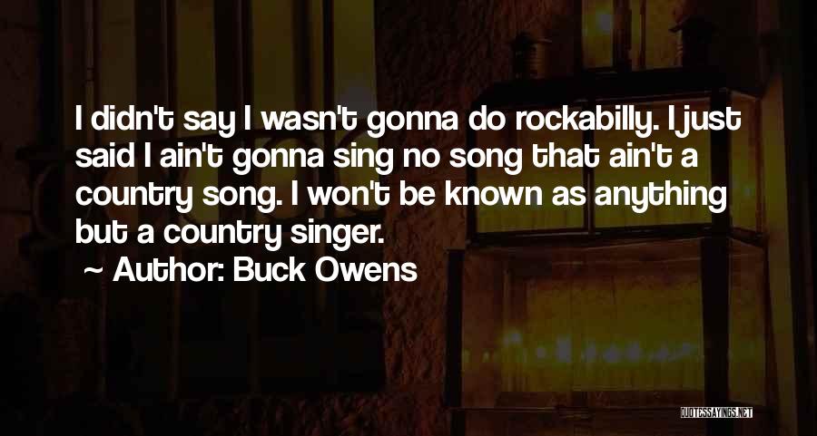 I'm Not Gonna Say Anything Quotes By Buck Owens