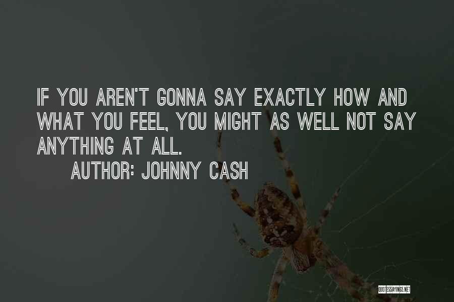 I'm Not Gonna Say Anything Quotes By Johnny Cash