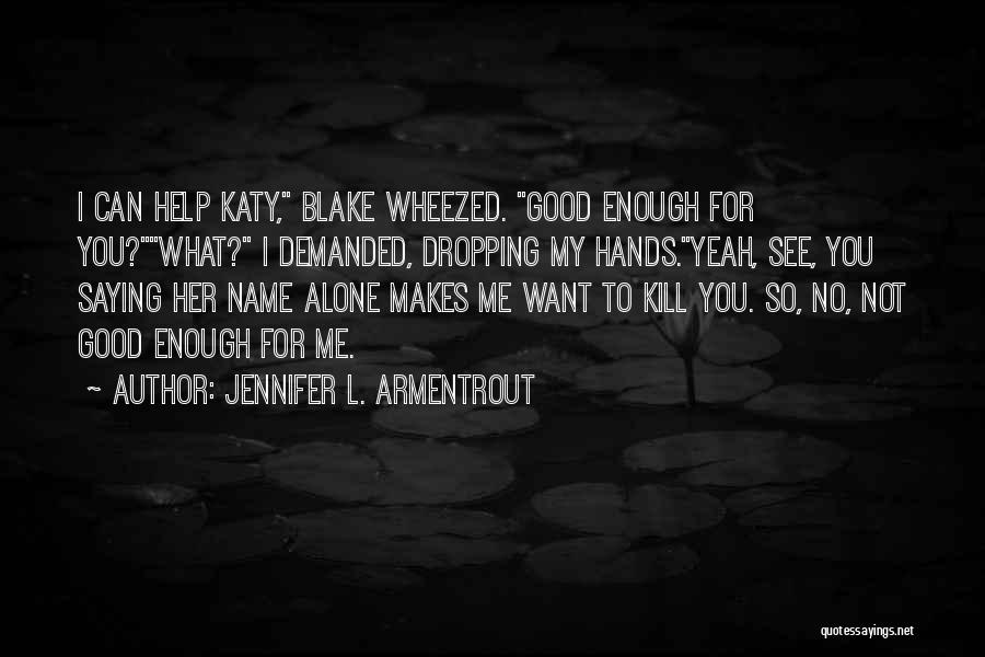 I'm Not Good Enough For Her Quotes By Jennifer L. Armentrout