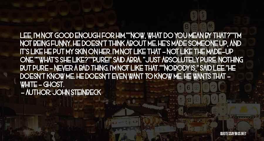 I'm Not Good Enough For Her Quotes By John Steinbeck