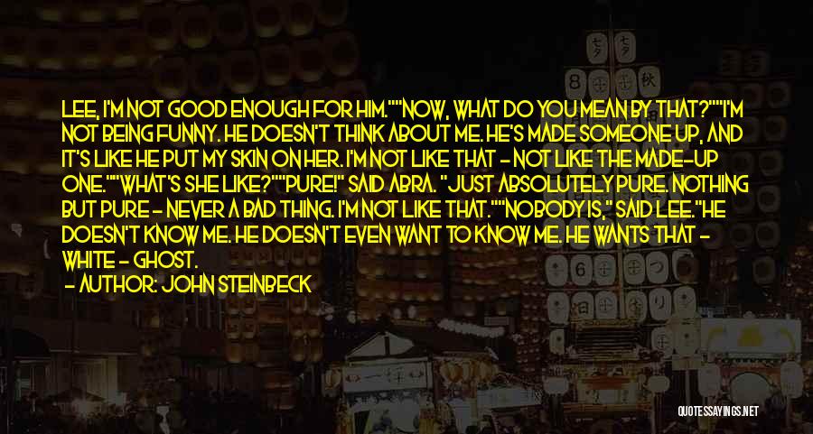 I'm Not Good Enough Him Quotes By John Steinbeck