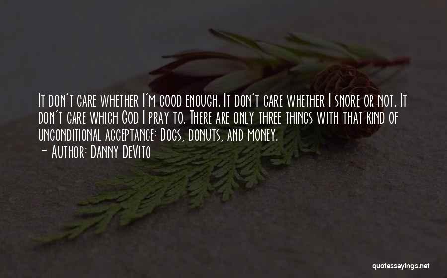 I'm Not Good Enough Quotes By Danny DeVito