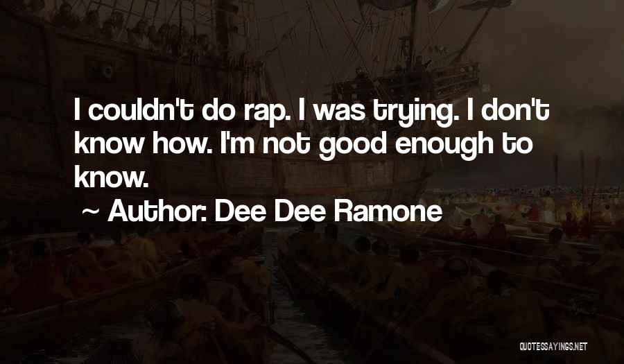 I'm Not Good Enough Quotes By Dee Dee Ramone