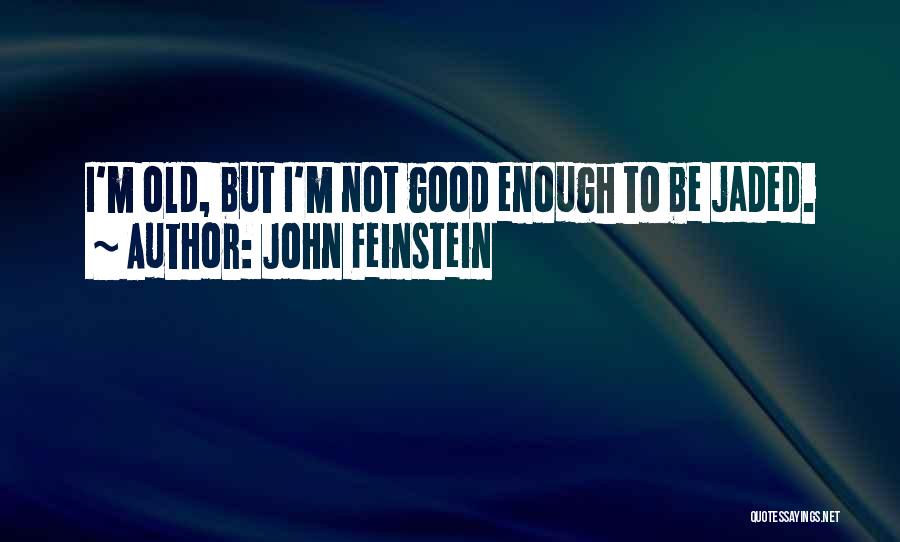 I'm Not Good Enough Quotes By John Feinstein