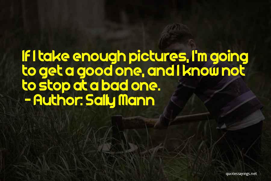 I'm Not Good Enough Quotes By Sally Mann