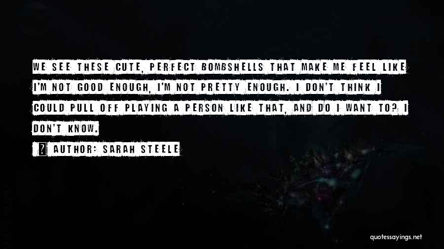 I'm Not Good Enough Quotes By Sarah Steele
