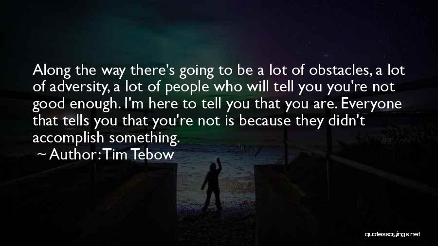 I'm Not Good Enough Quotes By Tim Tebow