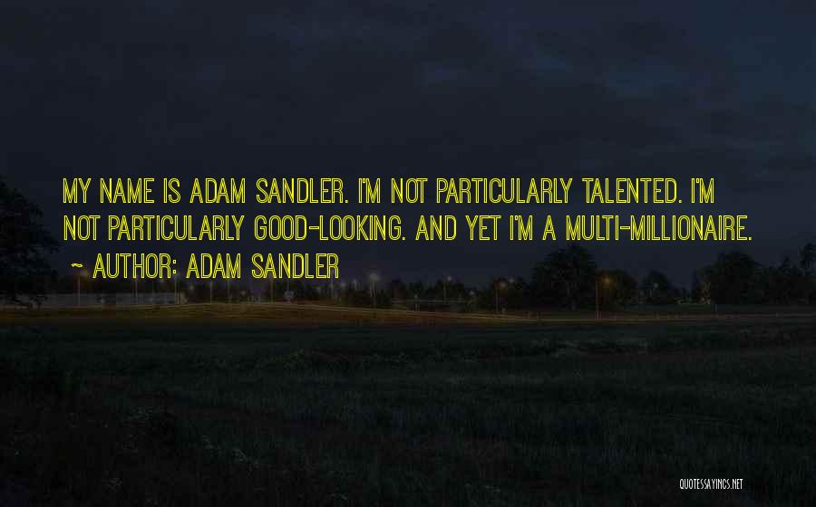 I'm Not Good Looking Quotes By Adam Sandler