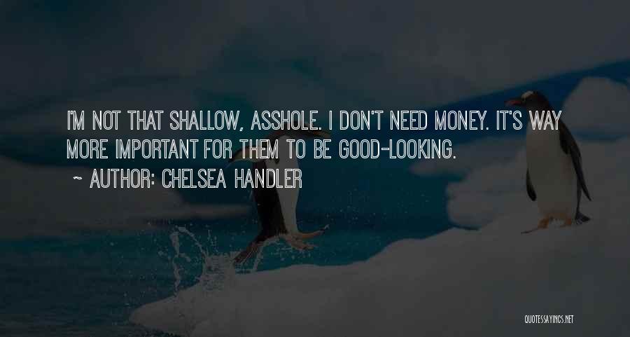 I'm Not Good Looking Quotes By Chelsea Handler