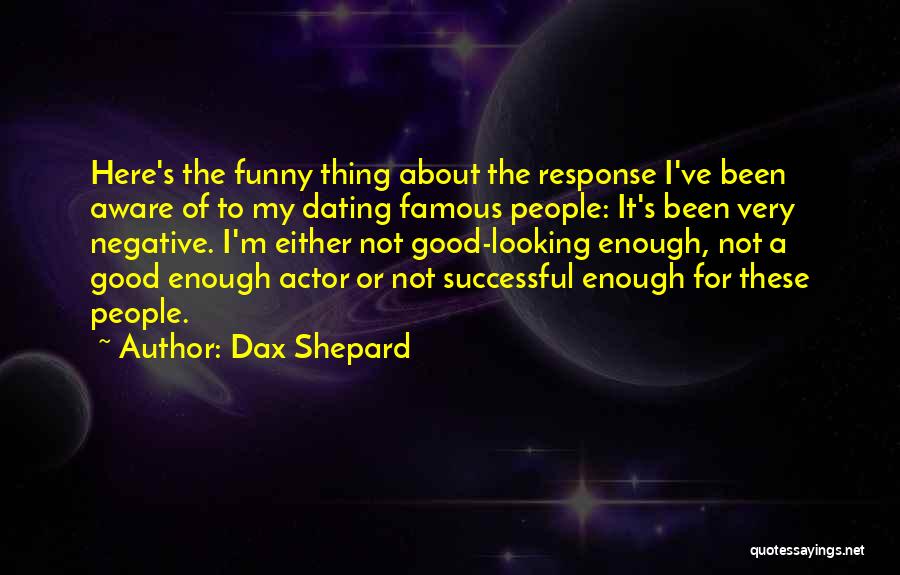 I'm Not Good Looking Quotes By Dax Shepard