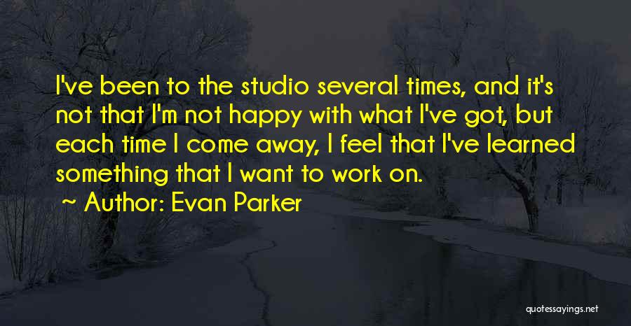 I'm Not Happy Quotes By Evan Parker