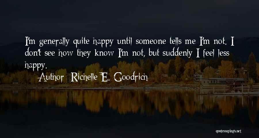 I'm Not Happy Quotes By Richelle E. Goodrich