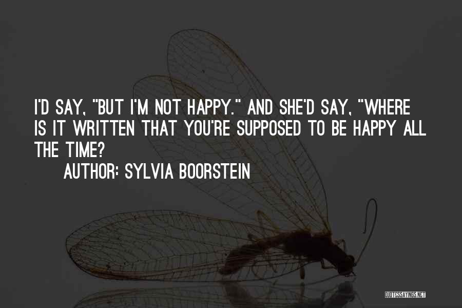 I'm Not Happy Quotes By Sylvia Boorstein