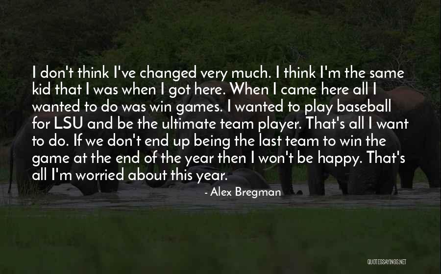 I'm Not Here To Play Games Quotes By Alex Bregman I'm Not Here To Play Games Quotes By Alex Bregman