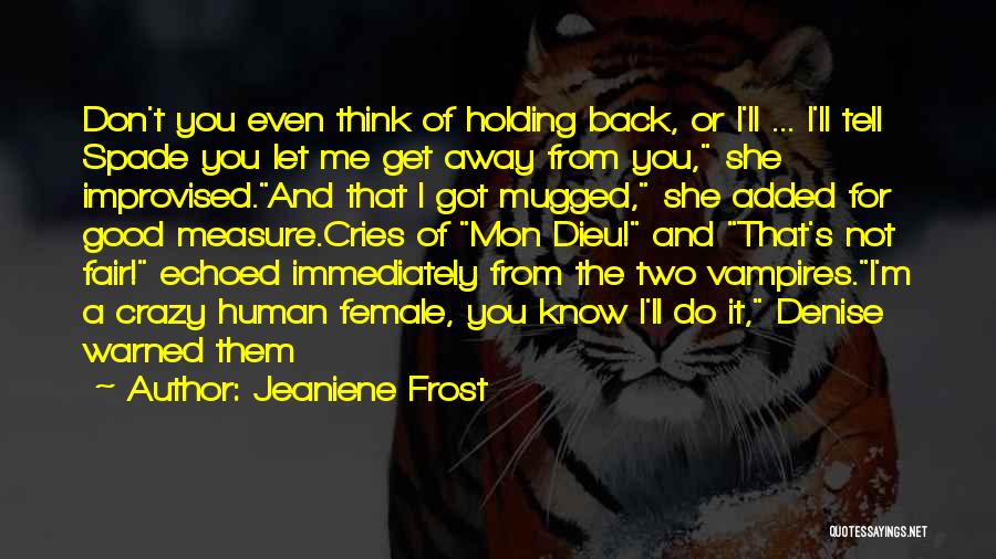 I'm Not Holding You Back Quotes By Jeaniene Frost