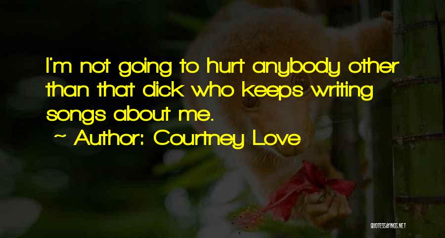 I'm Not Hurt Quotes By Courtney Love