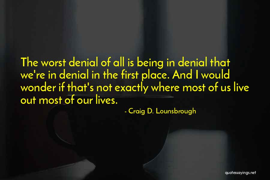 I'm Not In Denial Quotes By Craig D. Lounsbrough