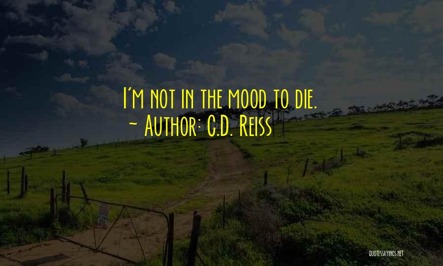 I'm Not In The Mood Quotes By C.D. Reiss
