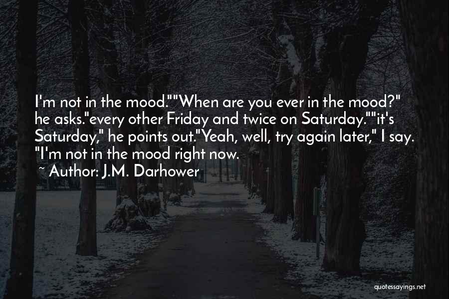 I'm Not In The Mood Quotes By J.M. Darhower