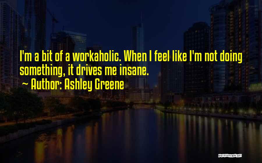 I'm Not Insane Quotes By Ashley Greene