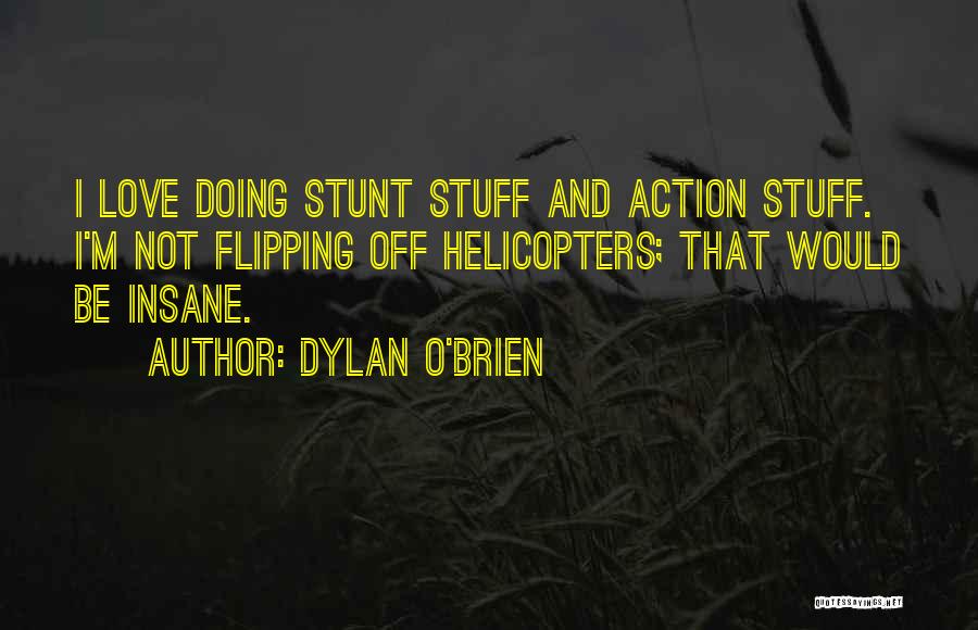 I'm Not Insane Quotes By Dylan O'Brien
