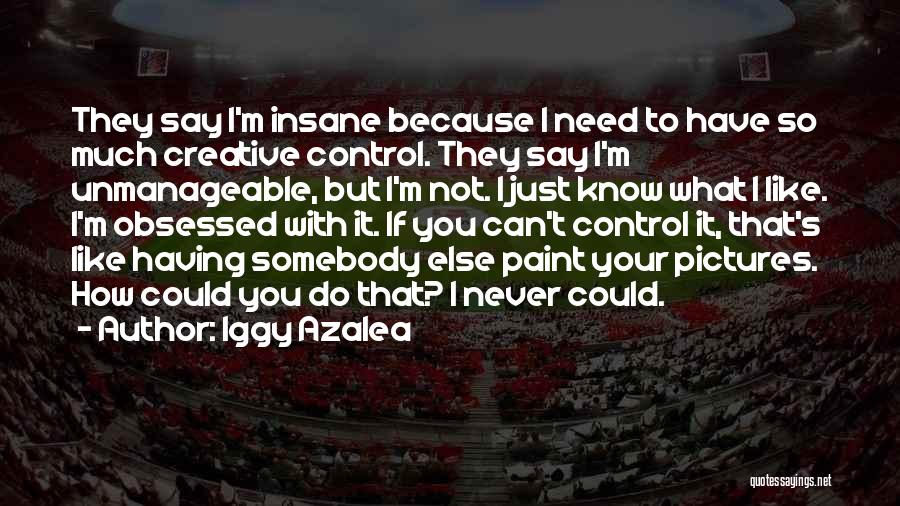 I'm Not Insane Quotes By Iggy Azalea