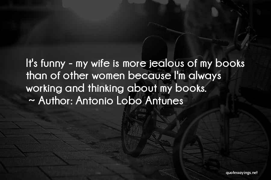 I'm Not Jealous Funny Quotes By Antonio Lobo Antunes