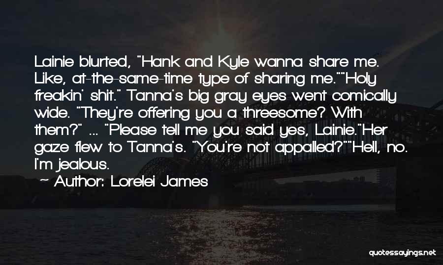 I'm Not Jealous Type Quotes By Lorelei James