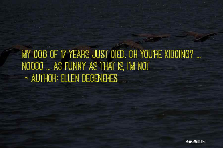 I'm Not Kidding Quotes By Ellen DeGeneres