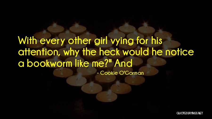 I'm Not Like Every Other Girl Quotes By Cookie O'Gorman