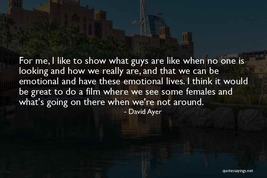 I'm Not Like Most Guys Quotes By David Ayer