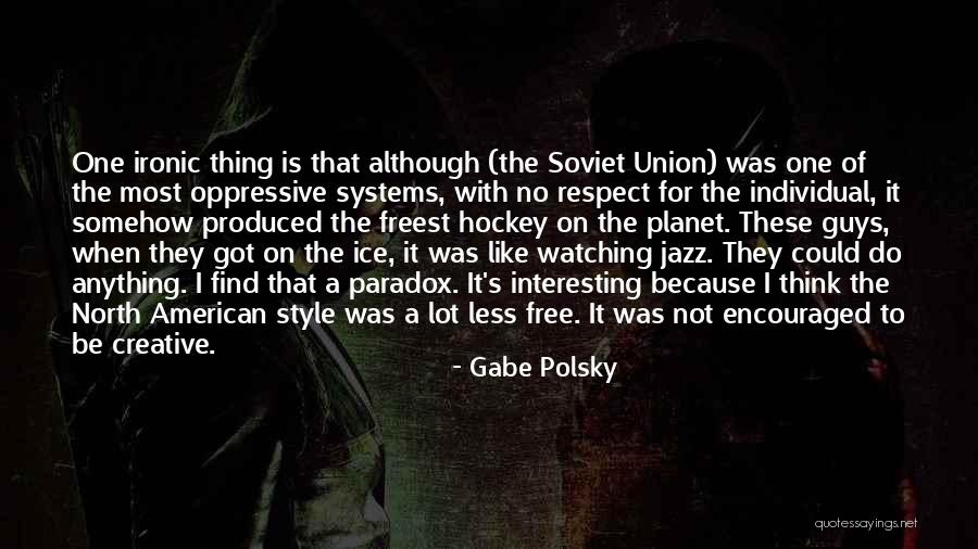 I'm Not Like Most Guys Quotes By Gabe Polsky I'm Not Like Most Guys Quotes By Gabe Polsky