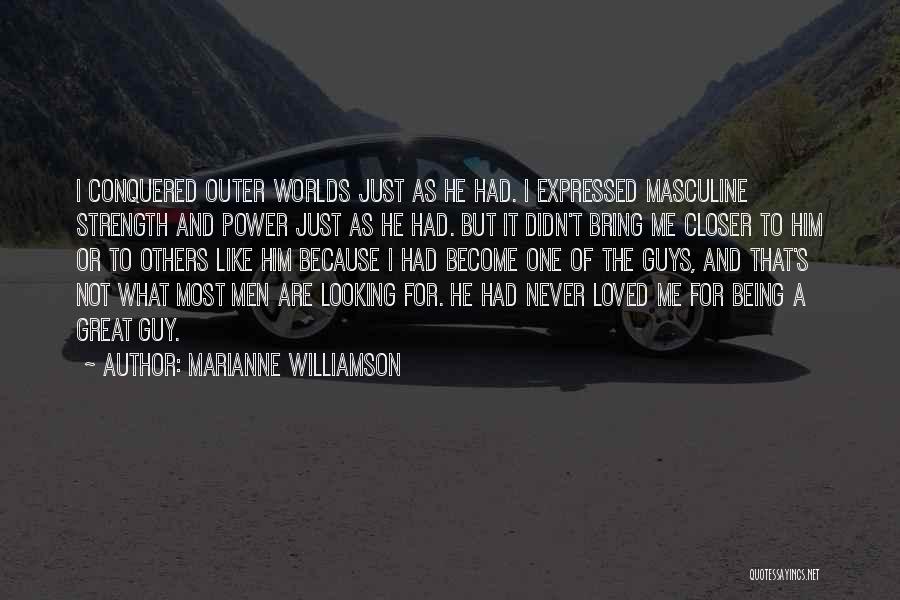 I'm Not Like Most Guys Quotes By Marianne Williamson