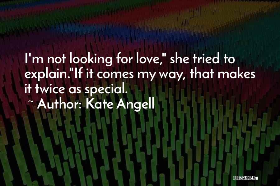 I'm Not Looking Love Quotes By Kate Angell