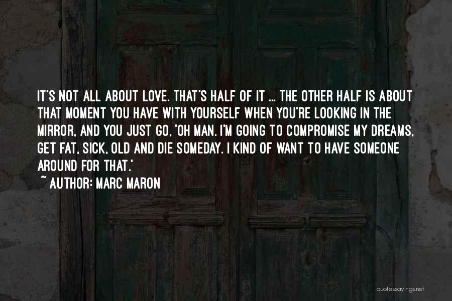 I'm Not Looking Love Quotes By Marc Maron