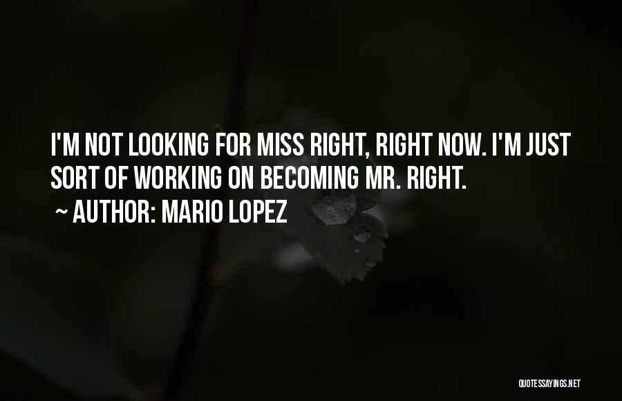 I'm Not Looking Love Quotes By Mario Lopez