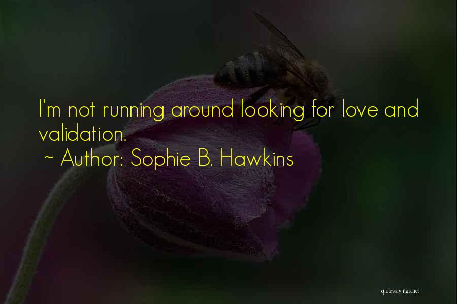 I'm Not Looking Love Quotes By Sophie B. Hawkins