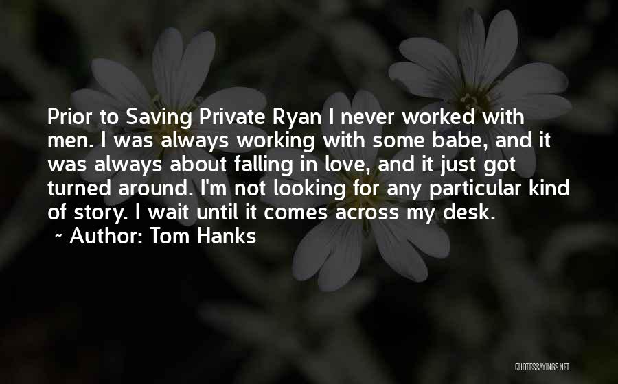 I'm Not Looking Love Quotes By Tom Hanks