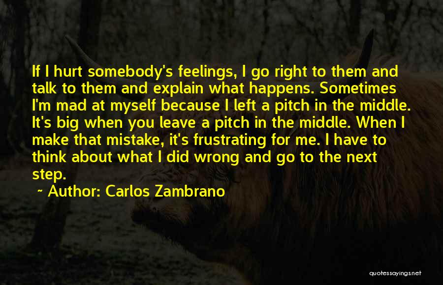 I'm Not Mad I'm Hurt Quotes By Carlos Zambrano