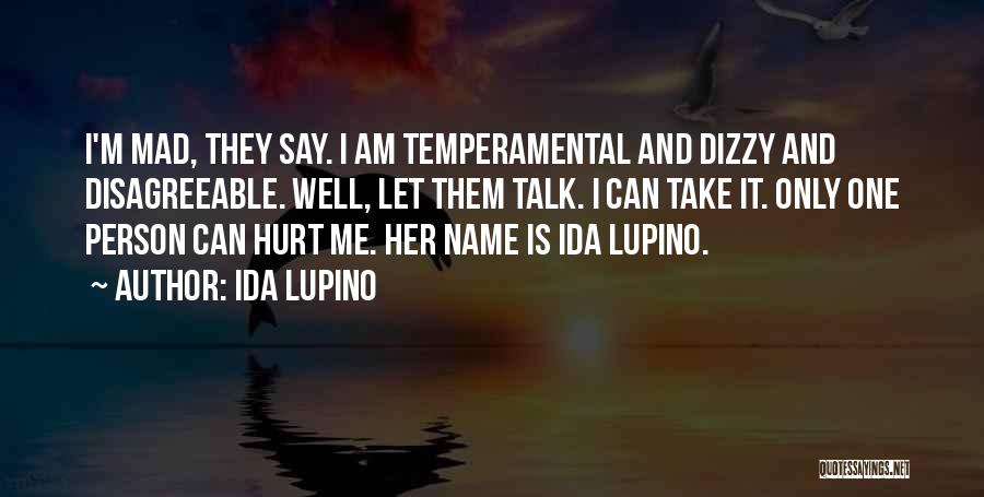 I'm Not Mad I'm Hurt Quotes By Ida Lupino