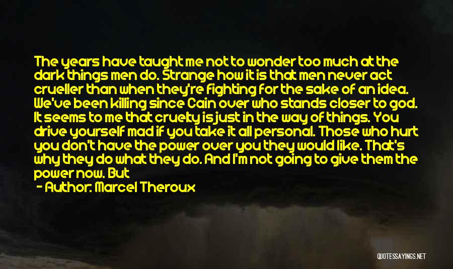 I'm Not Mad I'm Hurt Quotes By Marcel Theroux