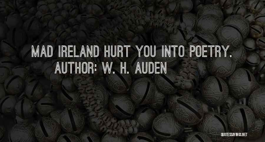 I'm Not Mad I'm Hurt Quotes By W. H. Auden